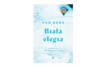 Han Kang „Biała elegia” - najbardziej osobista książka autorki głośnej „Wegetarianki”