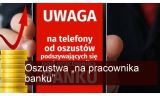 Uwaga na oszustwo „na pracownika banku”