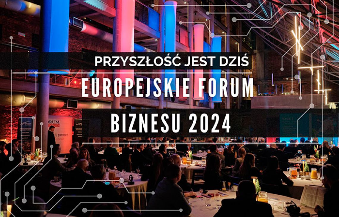 Przyszłość jest dziś. Europejskie Forum Biznesu 2024