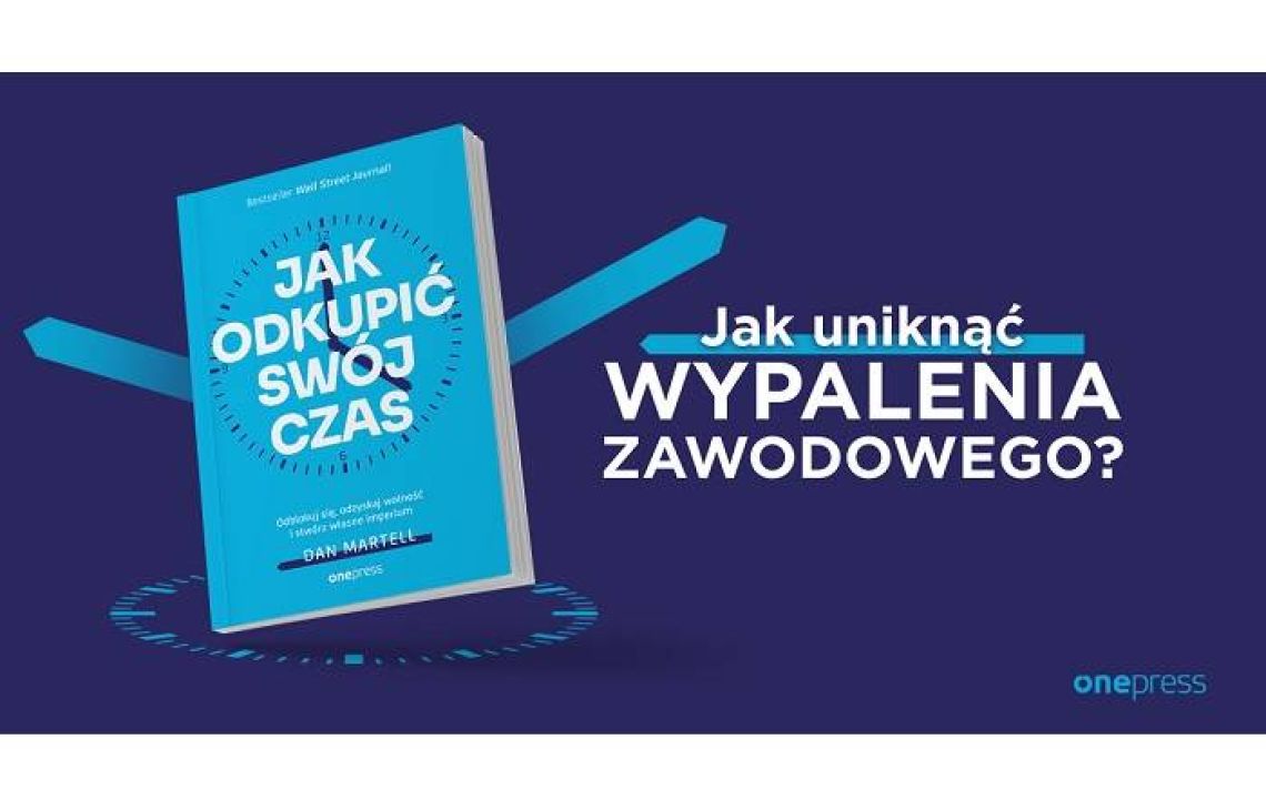 Forum Biznesu poleca. Dan Martell Jak odkupić swój czas. Odblokuj się, odzyskaj wolność i stwórz własne imperium