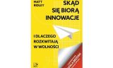 Skąd się biorą innowacje i dlaczego rozkwitają w wolności